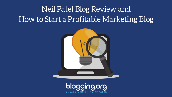 Neil Patel Blog Review and How to Start a Profitable Marketing Blog